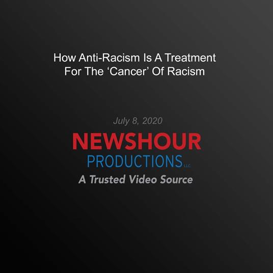 How Anti-Racism Is A Treatment For The 'Cancer' Of Racism