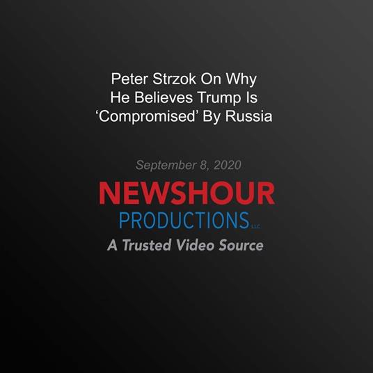 Peter Strzok On Why He Believes Trump Is 'Compromised' By Russia