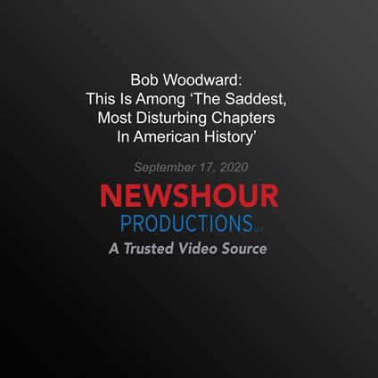 Bob Woodward: This Is Among 'The Saddest, Most Disturbing Chapters In American History'