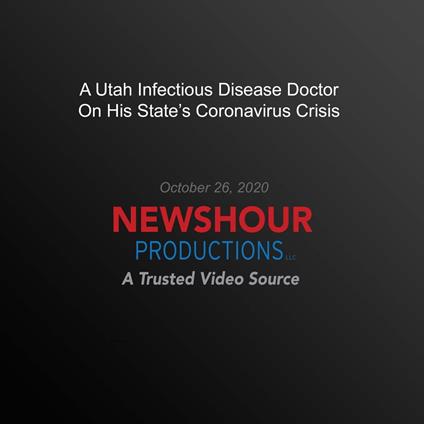 Utah Infectious Disease Doctor On His State's Coronavirus Crisis, A