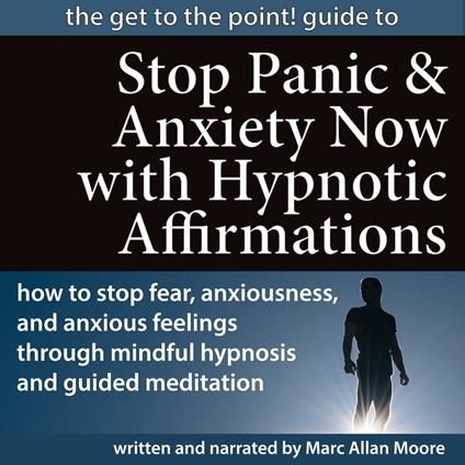 Get to the Point! Guide to STOP PANIC AND ANXIETY NOW WITH HYPNOTIC AFFIRMATIONS, The