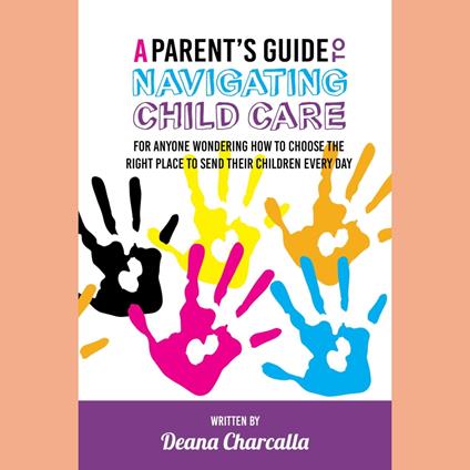Parent's Guide To Navigating Child Care, A