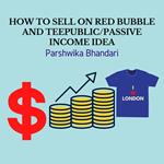 HOW TO SELL ON REDBUBBLE AND TEEPUBLIC/PASSIVE INCOME IDEA