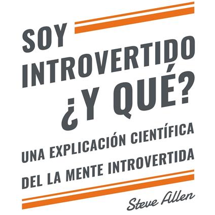 Soy introvertido ¿Y qué? Una explicación científica de la mente introvertida