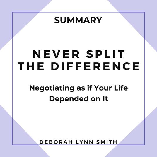 Summary of Never Split the Difference
