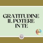 GRATITUDINE IL POTERE IN TE