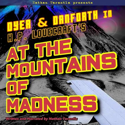 Nathan Tarantla Presents Dyer & Danforth in H.P. Lovecraft's At the Mountains of Madness