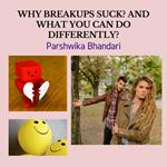why breakups suck? and what you can do differently?