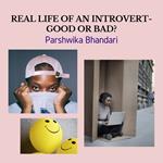 LIFE OF AN INTROVERT- GOOD OR BAD?