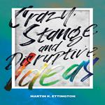 Crazy, Strange, and Disruptive Ideas
