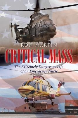 Critical Mass: The Extremely Dangerous Life of an Emergency Nurse - Ron Martin - cover