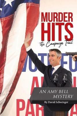 Murder Hits the Campaign Trail: An Amy Bell Mystery - David Schwinger - cover