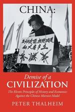 China Demise of a Civilization: The Eleven Principles of History and Economics Against the Chinese Marxist Model