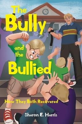 The Bully and the Bullied - Sharon E Harris - cover