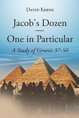 Jacob's Dozen One in Particular: A Study of Genesis 37-50 - David Kerns - cover