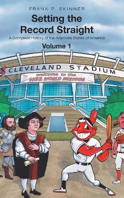 Setting the Record Straight: A Compleat History of the Alternate States of America - Frank P Skinner - cover