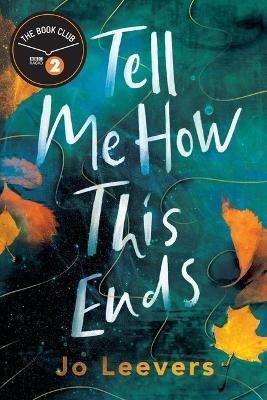 Tell Me How This Ends: A BBC Radio 2 Book Club Pick - Jo Leevers - cover