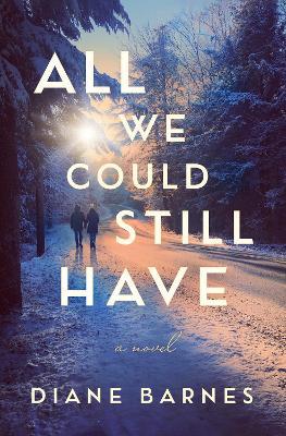 All We Could Still Have: A Novel - Diane Barnes - cover