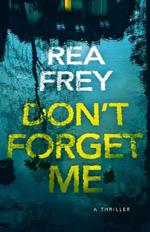 Don't Forget Me: A Thriller