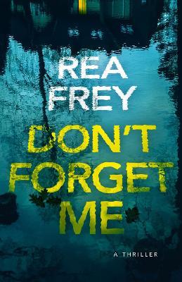 Don't Forget Me: A Thriller - Rea Frey - cover