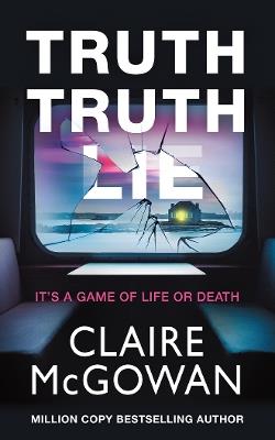 Truth Truth Lie - Claire McGowan - cover