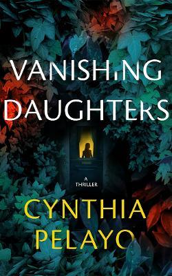 Vanishing Daughters: A Thriller - Cynthia Pelayo - cover
