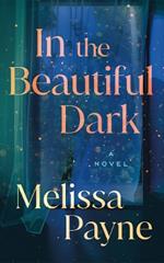 In the Beautiful Dark: A Novel