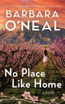 No Place Like Home: A Novel - Barbara O'Neal - cover