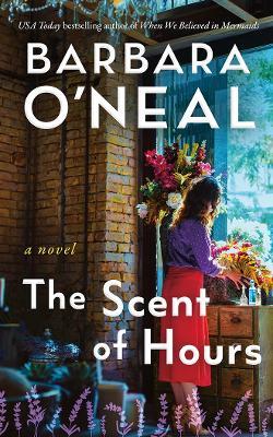 The Scent of Hours: A Novel - Barbara O'Neal - cover