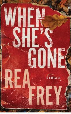 When She's Gone: A Thriller - Rea Frey - cover