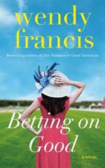 Betting on Good: A Novel