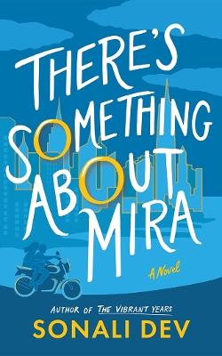There's Something About Mira: A Novel - Sonali Dev - cover