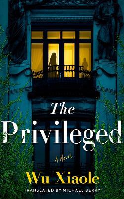 The Privileged: A Novel - Wu Xiaole - cover