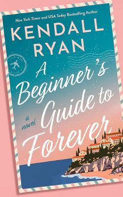 A Beginner's Guide to Forever: A Novel - Kendall Ryan - cover
