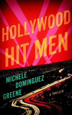 Hollywood Hit Men: A Thriller - Michele Domínguez Greene - cover