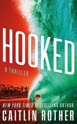 Hooked: A Thriller - Caitlin Rother - cover