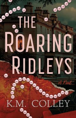 The Roaring Ridleys: A Novel - K.M. Colley - cover