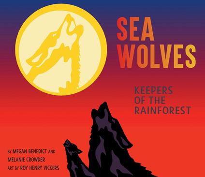 Sea Wolves - MEGAN BENEDICT,Melanie Crowder,Roy Henry Vickers - ebook