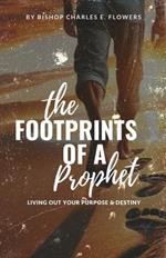 The Footprints of a Prophet: Living Out Your Purpose & Destiny