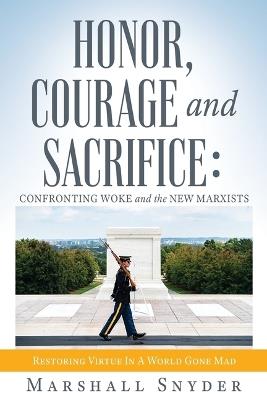Honor, Courage and Sacrifice: Confronting Woke and the New Marxists - Marshall Snyder - cover