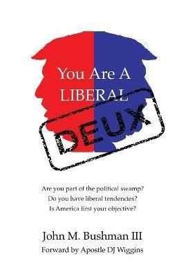 You Are A Liberal Deux - John Bushman - cover