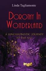 Dorothy in Wonderland: A Synchronistic Journey To The Self
