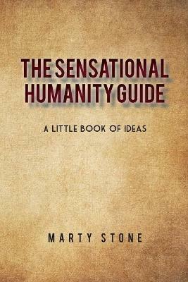 The sensational humanity guide: A little book of ideas - Marty Stone - cover