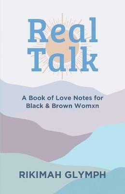 Real Talk: A Book of Love Notes for Black & Brown Womxn - Rikimah Glymph - cover