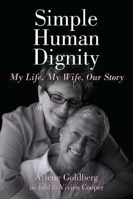 Simple Human Dignity: My Life, My Wife, Our Story - Arlene Goldberg - cover
