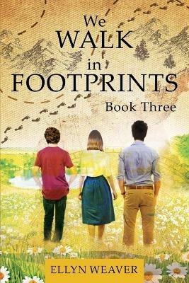 We WALK in FOOTPRINTS Book Three - Ellyn Weaver - cover