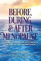 Before, During, and After Menopause: Your Resource Guide to Cruising Through Menopause with Grace, Gratitude, Confidence, and Ease - Gwen Harris - cover