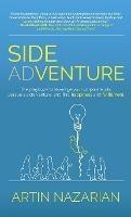 Side Adventure: The playbook to leverage your corporate job, pursue a side venture, and find happiness and fulfillment. - Artin Nazarian - cover