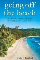 going off the beach: a Vietnam veteran looks back 50 years to love, war, and courage - Robert Garlick - cover