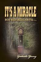 It's a Miracle: Bob Was Dead Until... - Gertrude Young - cover